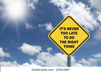 Yellow Cautionary Road Sign It's Never Too Late To Do The Right Thing On Beautiful Sky Background