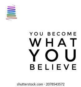 You Become What You Believe. Quote For Motivation.