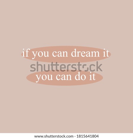 If you can dream it. You can do it. Motivational Quote. Neutral. Earth Tones. Brown background with brown circles. White times new roman font.