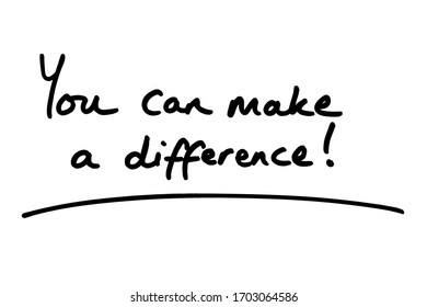 You Can Make A Difference! Handwritten On A White Background.