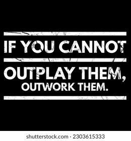 If you cannot outplay them outwork them lettering phrase with black background.