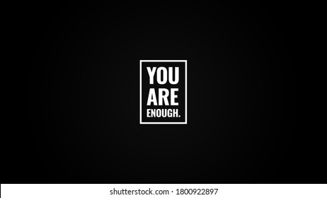 You Are Enough - Quote 4K Wallpaper for Motivation and Inspiration