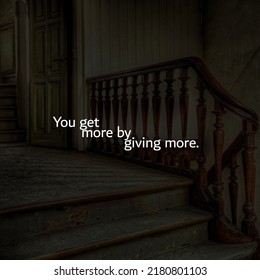 You Get More By Giving More.