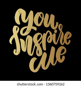 You Inspire Me. Lettering Motivation Phrase For Poster, Card, Banner, Sign.