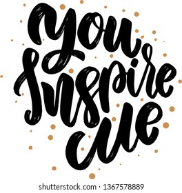 You Inspire Me. Lettering Phrase For Poster, Card, Banner, Sign, Flyer.