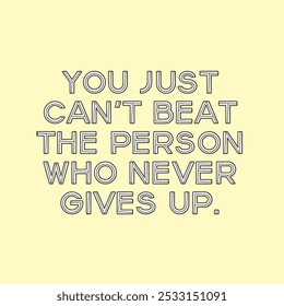 You just can't beat the person who never gives up. motivational quotes - Powered by Shutterstock