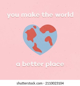 You Make The World A Better Place. Cute Card Quote. Heart-shaped Planet 	 