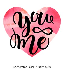 You And Me Modern Calligraphy Lettering. Design For Typography Poster Or T-shirt. Valentines Day Card. Art Illustration. Isolated On White Background. Inspirational Quote. Watercolor Red Heart.