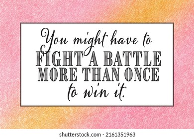 You Might Have To Fight A Battle More Than Once To Win It perseverance quote on orange and pink pastel background