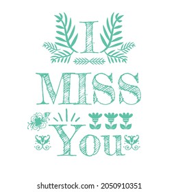 So you are missing someone very close to you. Show them love and care with this I miss you sketch doodle in decorative ornamental style fabric pattern texture in green colors.  - Powered by Shutterstock