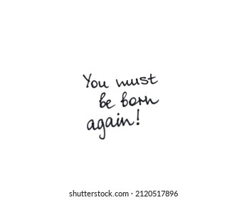 You must be born again! Handwritten message.