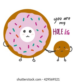 You Are My Hole Life Funny Donut Cartoon Illustration