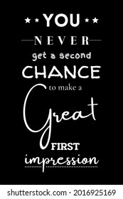 You Never Get A Second Chance To Make A Great First Impression Text On Black Background. Poster Design. Background Image. Motivational Image. T-shirts, Calligraphy Design, Social Media Post, Banner.