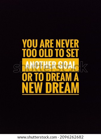 You are never too old to set another goal or to dream a new dream text on black background