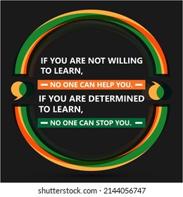 IF YOU ARE NOT WILLING 
TO LEARN NO ONE CAN HELP YOU 
IF  YOU ARE DETERMINED 
TO LEARN, NO ONE CAN STOP YOU-motivational quotes, inspirational quotes, and achievement quotes.