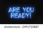 Are You Ready text font with light. Luminous and shimmering haze inside the letters of the text Are You Ready. Are You Ready neon sign.