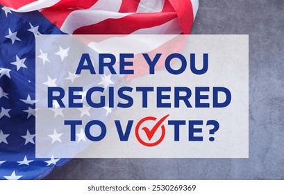 Are you registered to vote text on United States flag background.  Check mark icon. 
 Election campaign. Vote banner. - Powered by Shutterstock