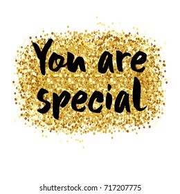 You Are Special To Me - Romantic Quote For Valentines Day Card Or Save The Date Card. Inspirational  Typography. Gold Glitter Brush Pen Modern Calligraphy.