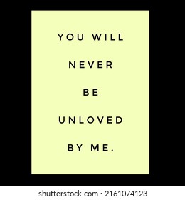 You Will Never Be Unloved By Me, Picture, Quote, Wallpaper