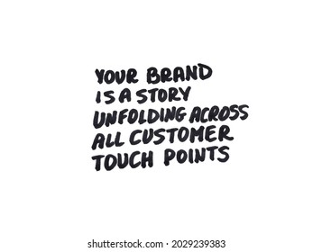 Your Brand Is A Story Unfolding Across All Customer Touch Points. Handwritten Message On White Background.