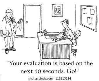 "Your evaluation is based on the next 30 seconds.  Go!"