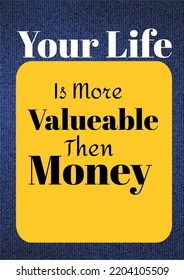 Your Life Is More Valuable Then Money 