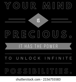 Your Mind Is Precious. It Has The Power To Unlock Infinite Possibilities.