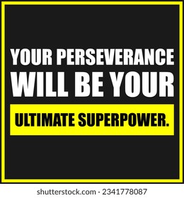 Your perseverance will be your ultimate superpower, Motivational Quotes related to perseverance, ultimate superpower, motivational quotes, determination, resilience, achieve extraordinary feats. - Powered by Shutterstock