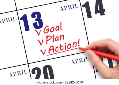 13th Day Of April. Hand Writing Text GOAL PLAN ACTION On Calendar Date April 13. Motivation For A New Day. Business Concept. Spring Month, Day Of The Year Concept.