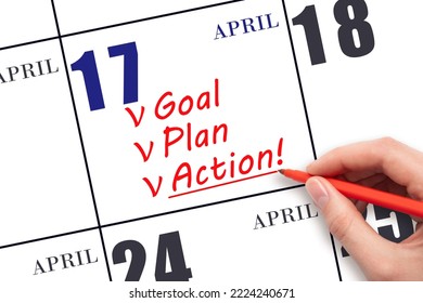 17th Day Of April. Hand Writing Text GOAL PLAN ACTION On Calendar Date April 17. Motivation For A New Day. Business Concept. Spring Month, Day Of The Year Concept.