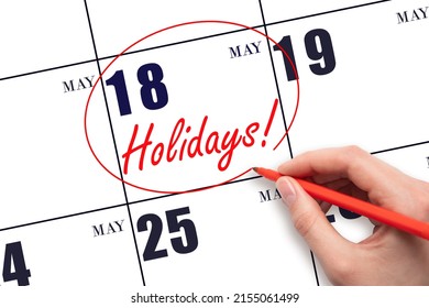 18th Day Of May. Hand Drawing A Red Circle And Writing The Text Holidays On The Calendar Date 18 May. Important Date. Spring Month, Day Of The Year Concept.