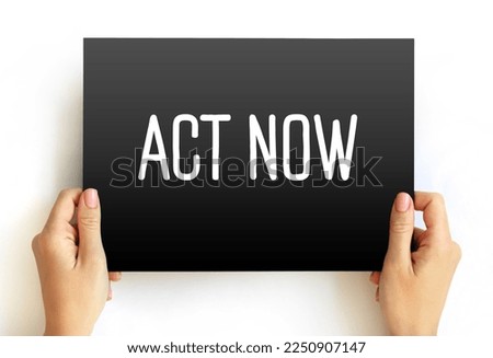 Act Now - phrase used to urge immediate action or prompt response to a situation or opportunity, text concept on card