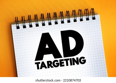 Ad Targeting - Form Of Advertising, That Is Directed Towards An Audience With Certain Traits, Text Concept On Notepad