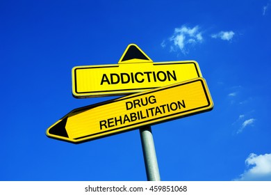 Addiction vs Drug Rehabilitation - Traffic sign with two options - appeal to overcome addictive substance abuse and dependence through detoxification, treatment, rehabilitation and abstinence 