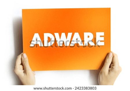 Adware - unwanted software designed to throw advertisements up on your screen, text concept on card