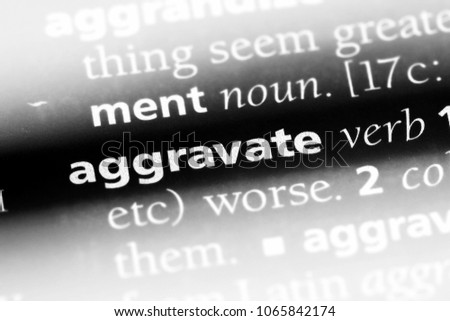 aggravate word in a dictionary. aggravate concept.