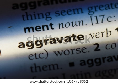 aggravate word in a dictionary. aggravate concept.