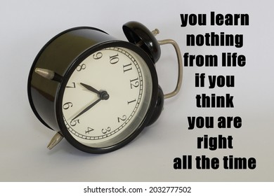 Alarm Clock With Text. You Learn Nothing From Life If You Think You Are Right All The Time 