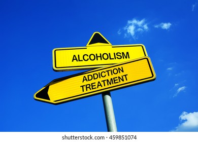 Alcoholism Vs Addiction Treatment - Traffic Sign With Two Options - Appeal To Overcome Addictive Alcohol Abuse And Dependence Through Detoxification, Treatment, Rehabilitation And Abstinence 