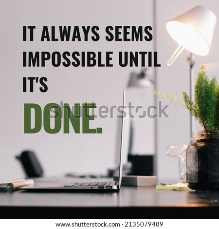 It's always seems impossible until it's done motivational quotes