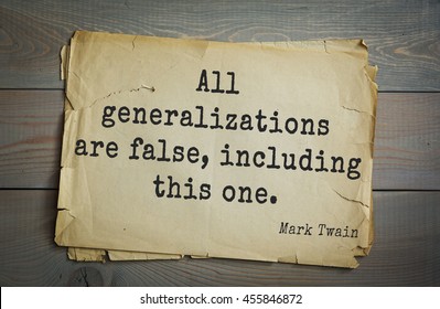 American Writer Mark Twain (1835-1910) Quote.  All Generalizations Are False, Including This One. 