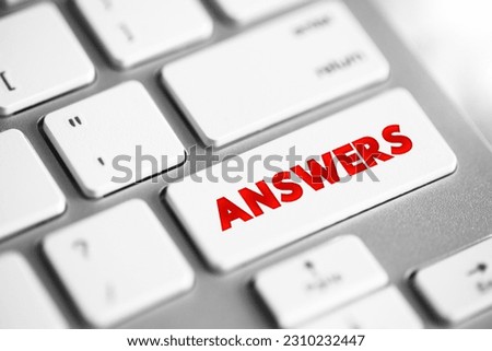 ANSWERS - a solution to a problem or dilemma, text concept button on keyboard