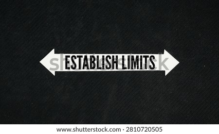 Arrow with the word Establish limits. to define and communicate clear boundaries or constraints. It involves deciding what you will accept