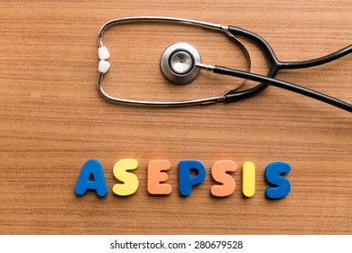 Asepsis  Colorful Word With Stethoscope On Wooden Background