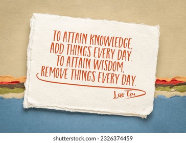 To attain knowledge add things every day. To attain wisdom remove things every day. Inspirational quote, minimalism concept.