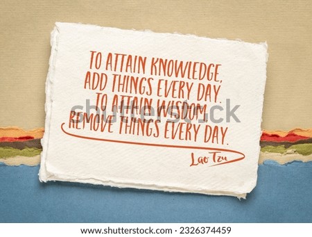 To attain knowledge add things every day. To attain wisdom remove things every day. Inspirational quote, minimalism concept.