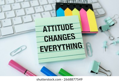 Attitude Changes Everything. This is a reminder to always have a positive attitude and to be open to change. It's important to remember that our attitude can greatly impact our lives