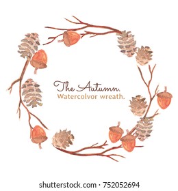 The Autumn Wreath For Holiday. Watercolor Clip Art With Pine Cone, Stick And Acorn. The Image Wreath For Object, Frame And Card.