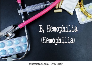 B, Hemophilia (Hemophilia) Word, Medical Term Word With Medical Concepts In Blackboard And Medical Equipment Background.