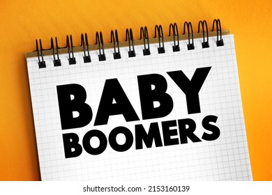 Baby Boomers - Demographic Cohort Following The Silent Generation And Preceding Generation X, Text Concept On Notepad